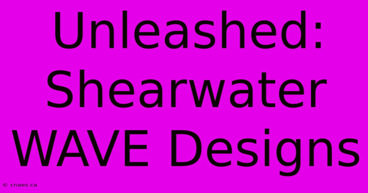 Unleashed: Shearwater WAVE Designs