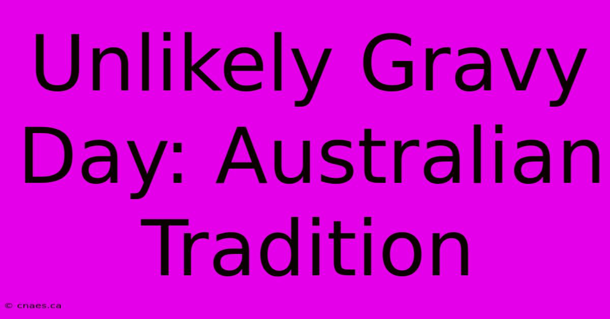 Unlikely Gravy Day: Australian Tradition