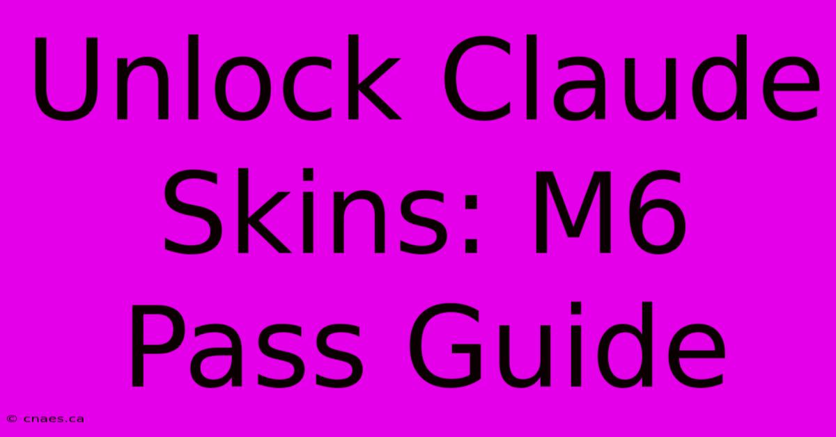 Unlock Claude Skins: M6 Pass Guide