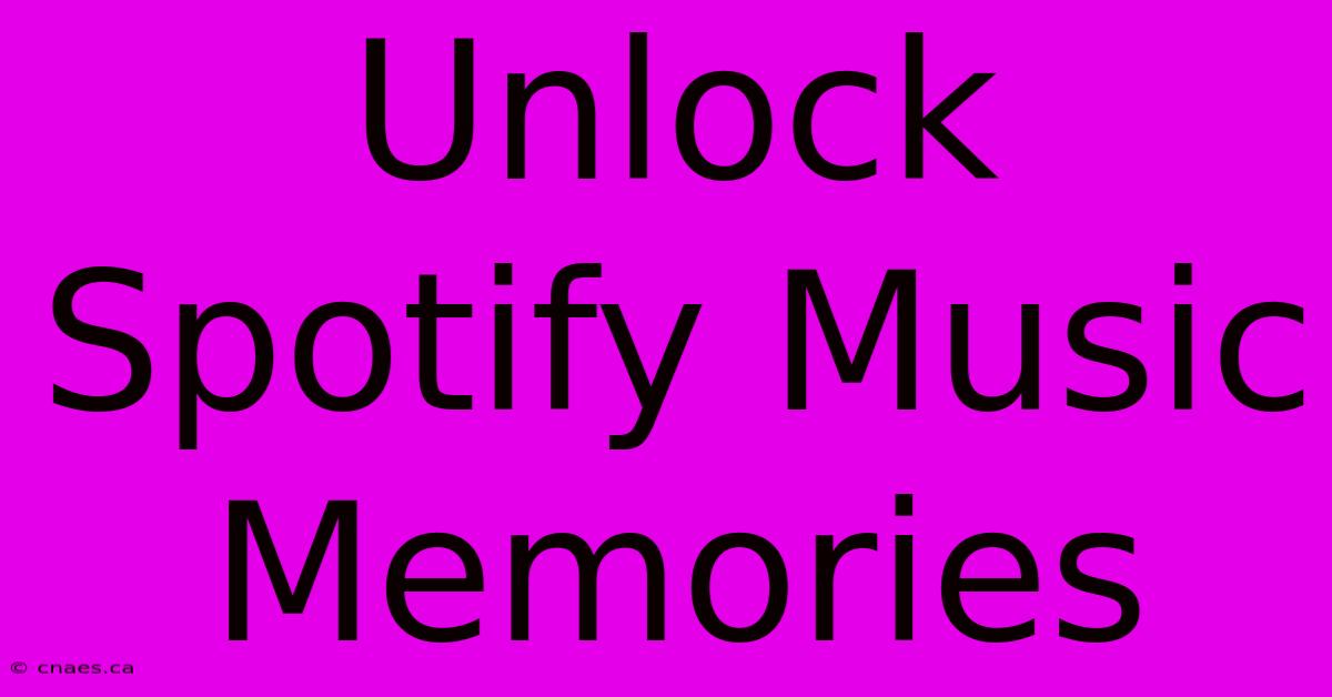 Unlock Spotify Music Memories