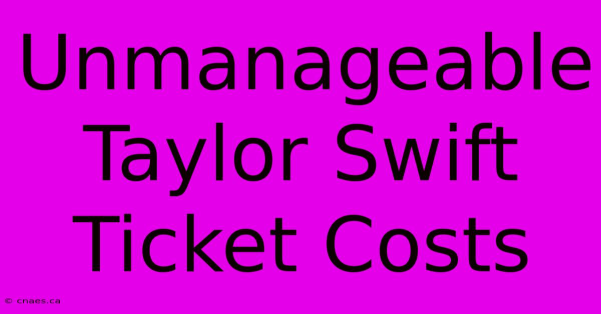 Unmanageable Taylor Swift Ticket Costs