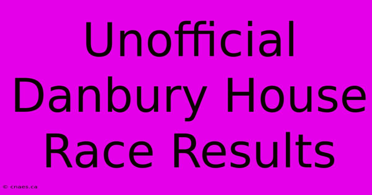 Unofficial Danbury House Race Results