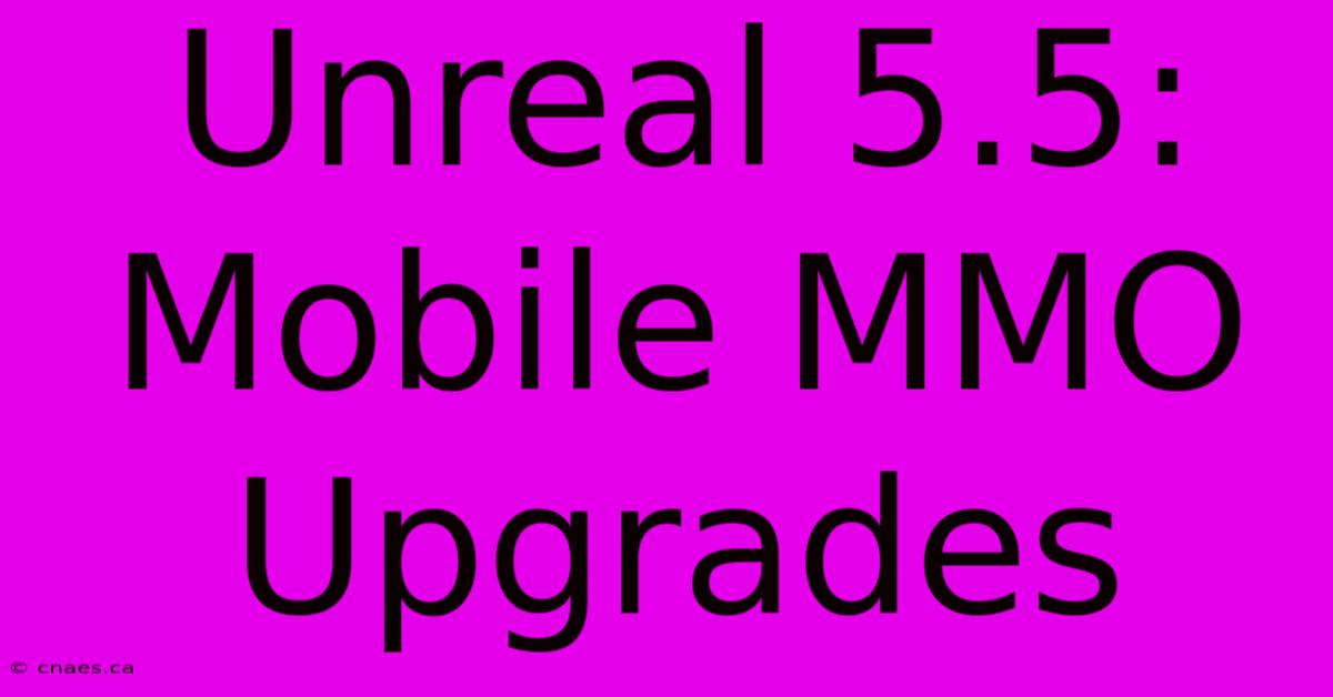 Unreal 5.5: Mobile MMO Upgrades