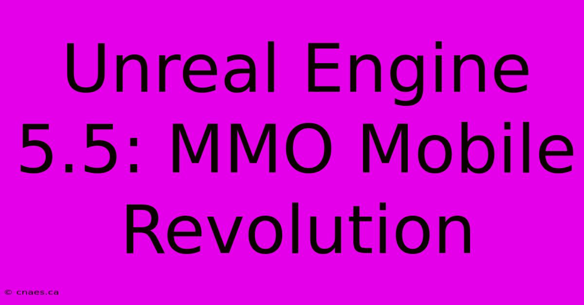 Unreal Engine 5.5: MMO Mobile Revolution