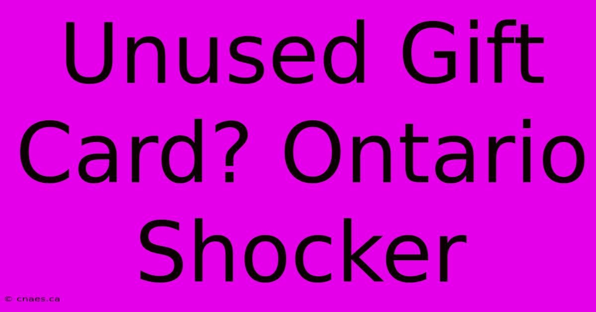 Unused Gift Card? Ontario Shocker