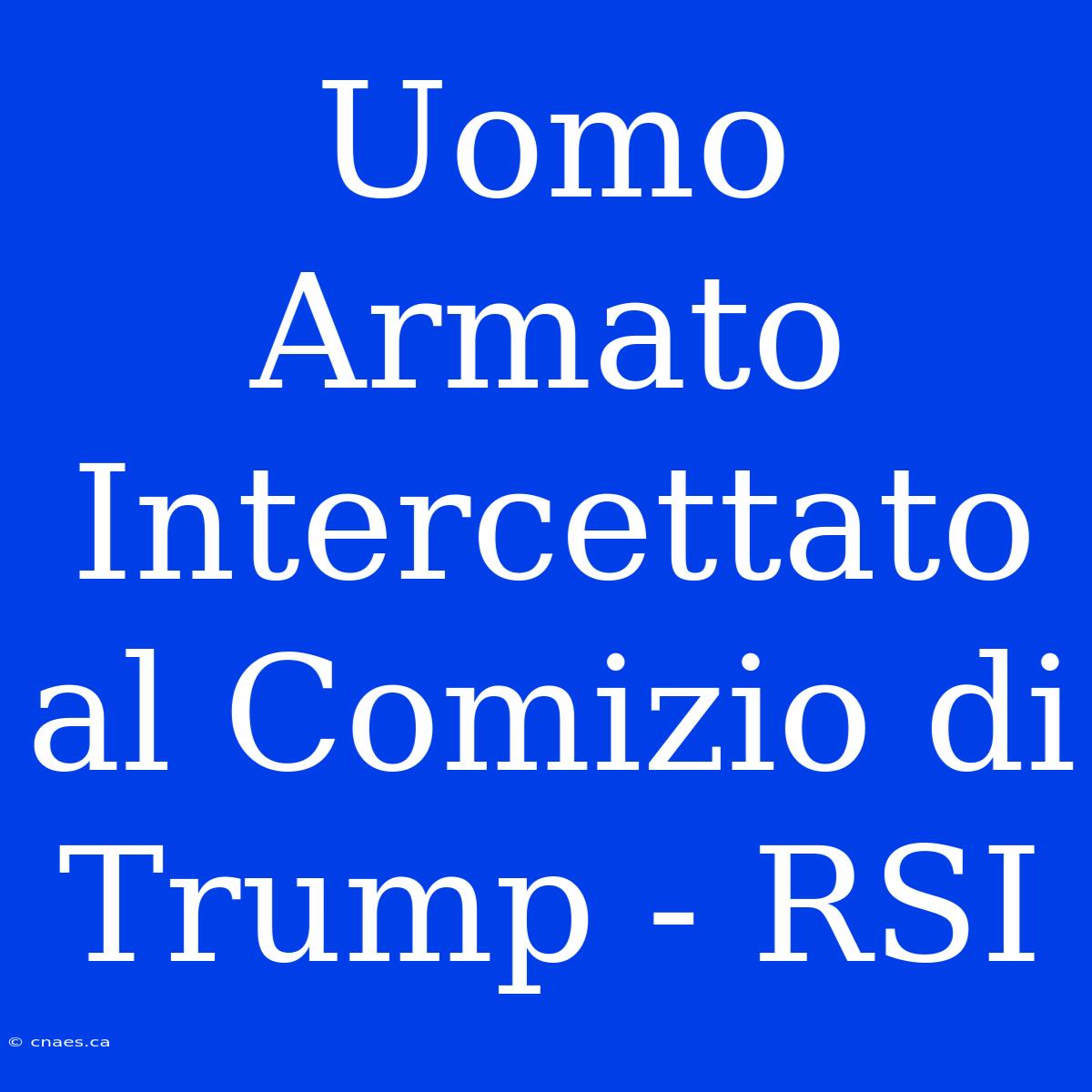 Uomo Armato Intercettato Al Comizio Di Trump - RSI