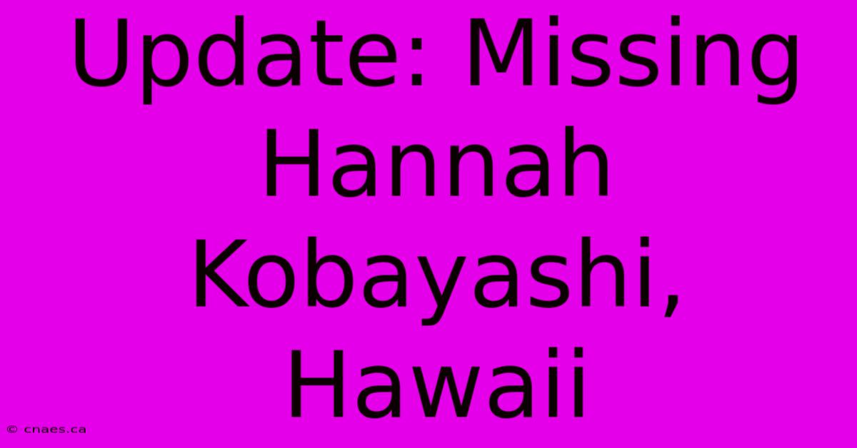 Update: Missing Hannah Kobayashi, Hawaii