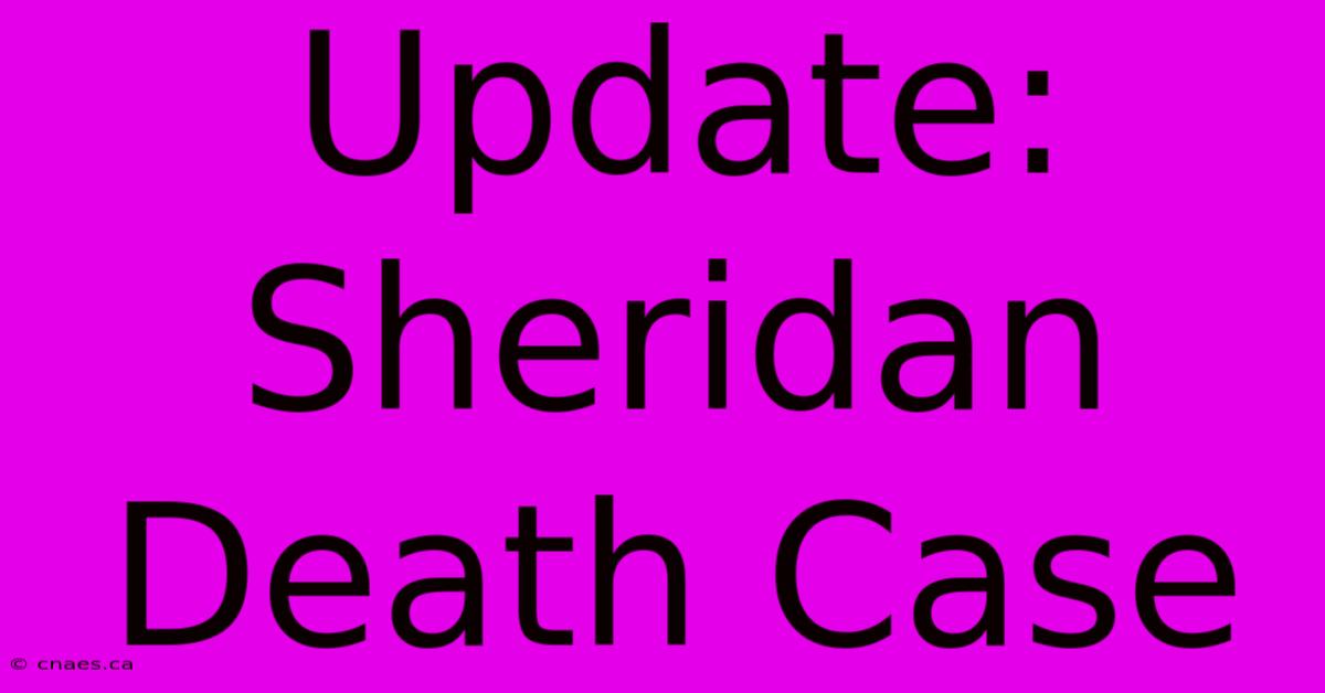 Update: Sheridan Death Case