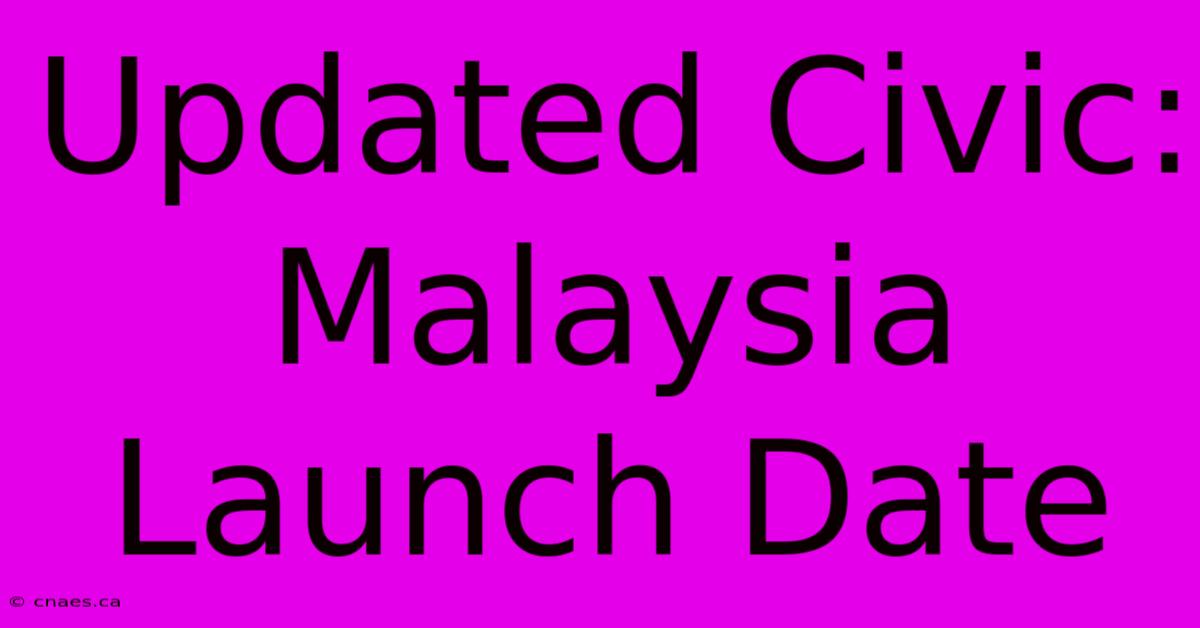 Updated Civic: Malaysia Launch Date