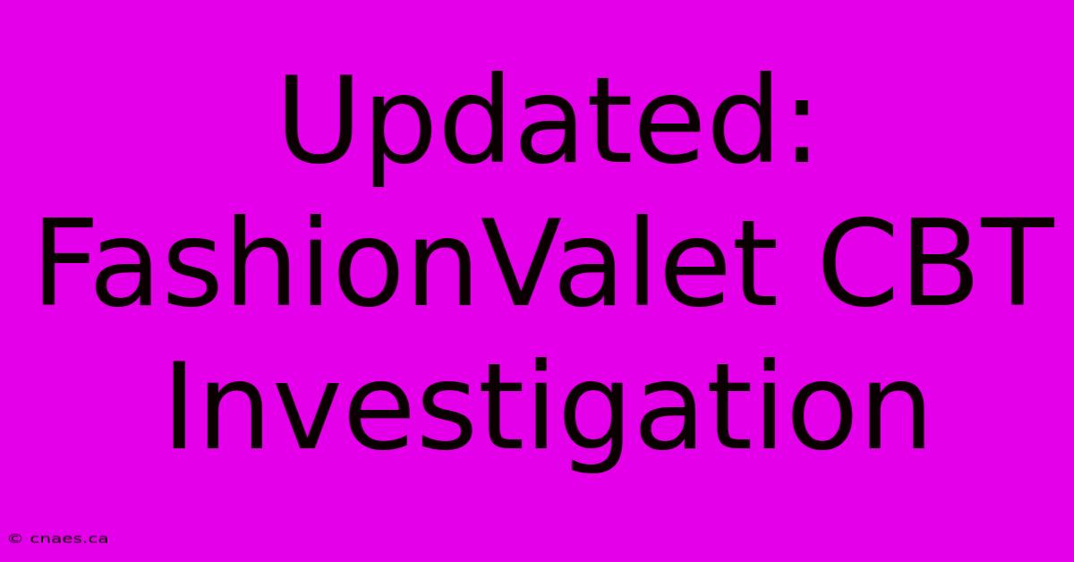 Updated: FashionValet CBT Investigation