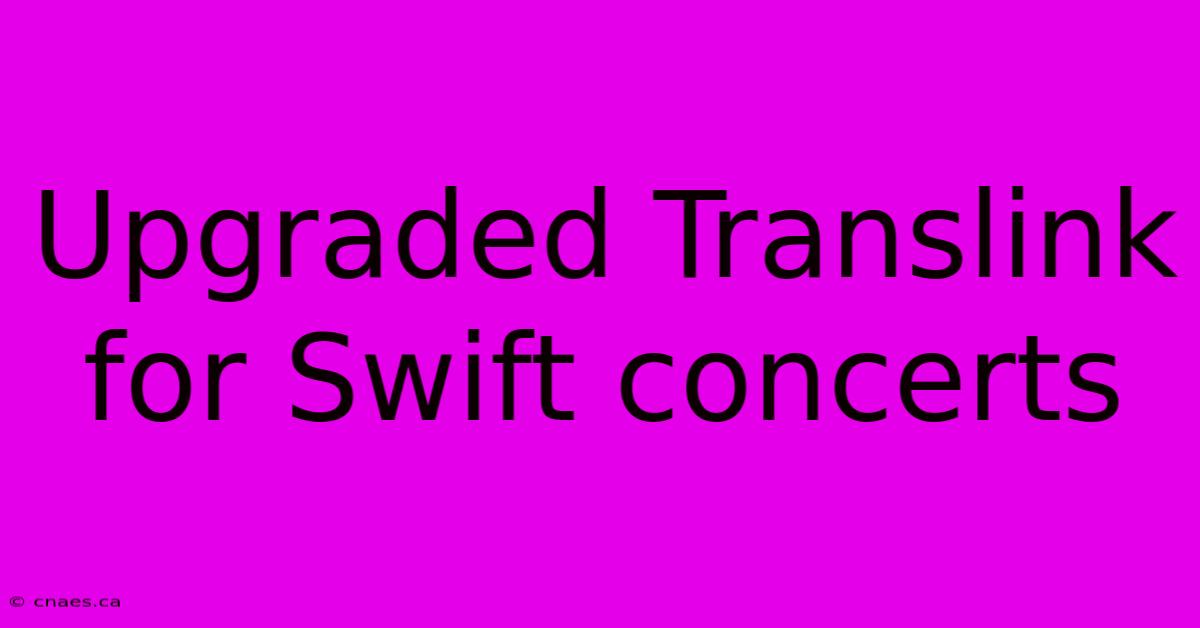 Upgraded Translink For Swift Concerts