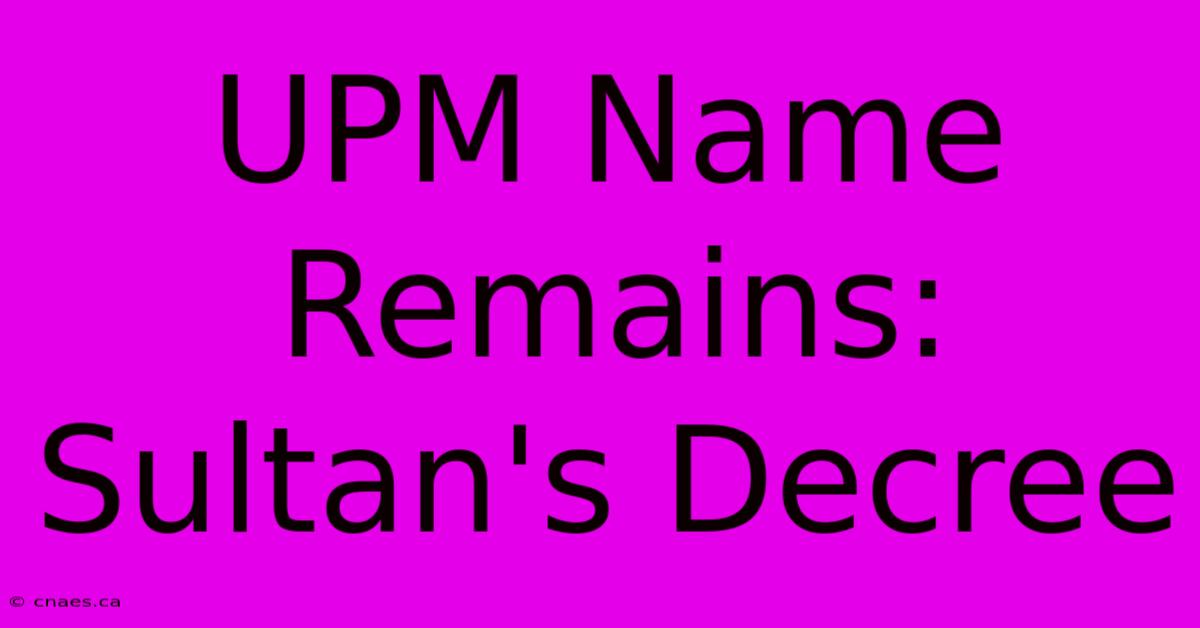 UPM Name Remains: Sultan's Decree