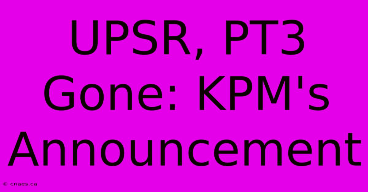 UPSR, PT3 Gone: KPM's Announcement