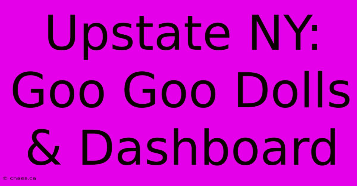 Upstate NY: Goo Goo Dolls & Dashboard