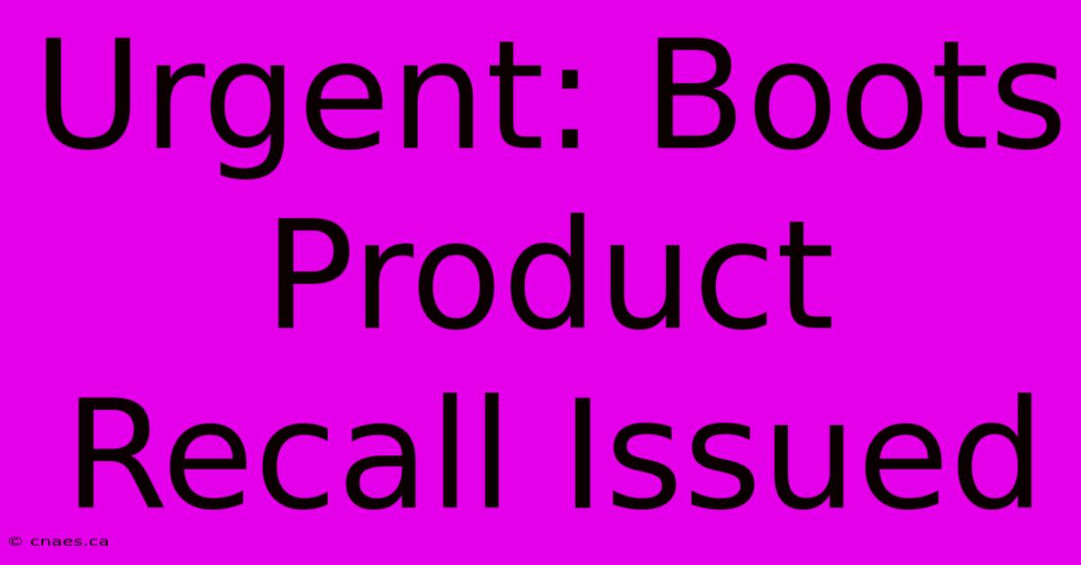 Urgent: Boots Product Recall Issued