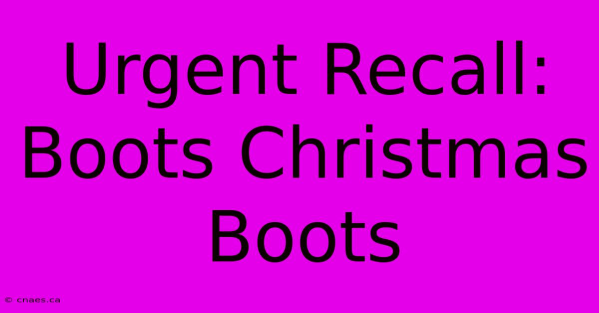 Urgent Recall: Boots Christmas Boots