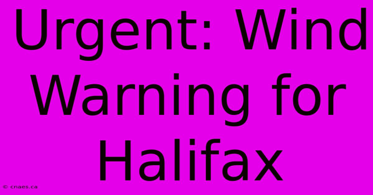 Urgent: Wind Warning For Halifax