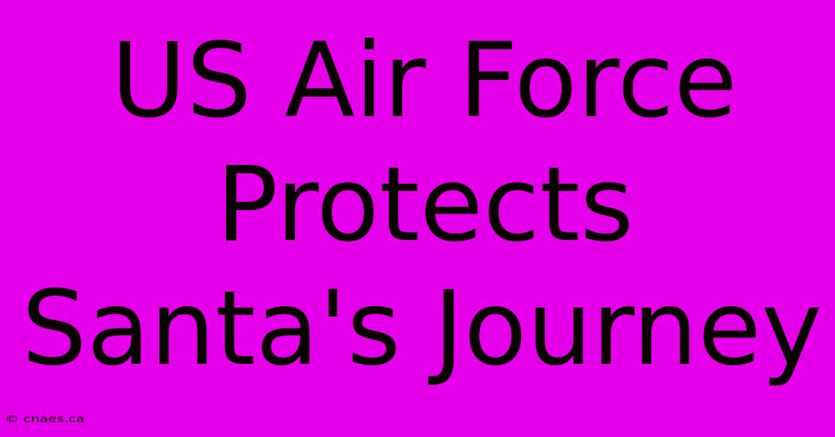 US Air Force Protects Santa's Journey