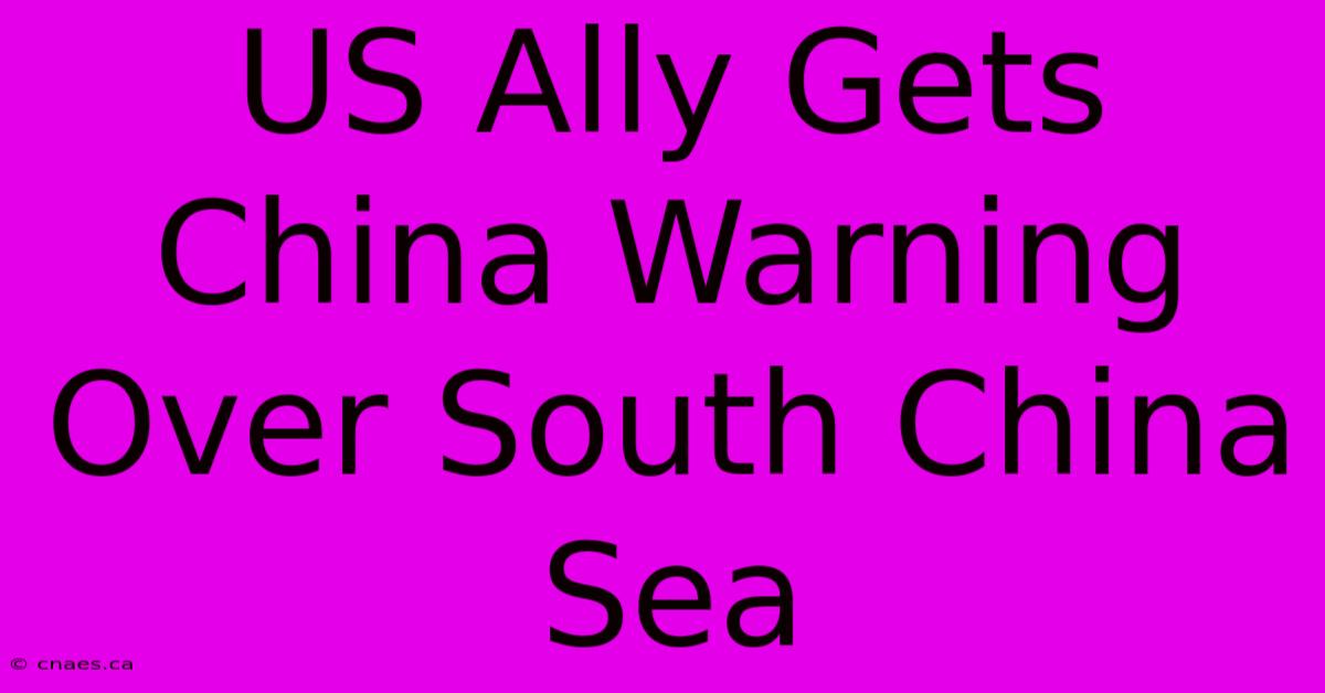 US Ally Gets China Warning Over South China Sea