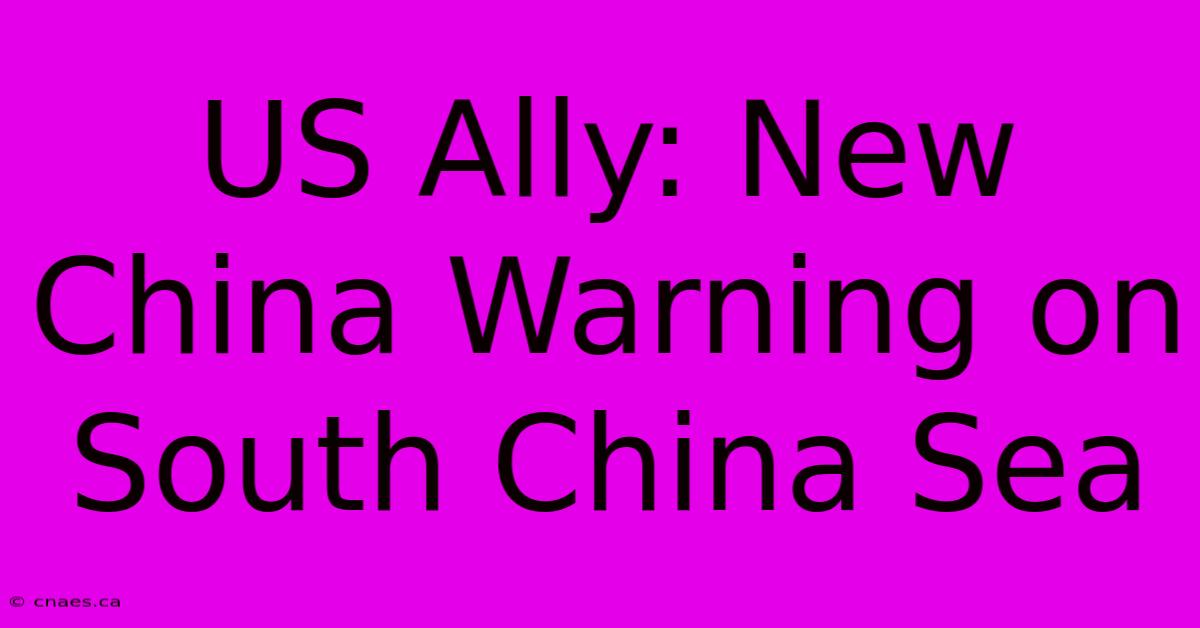 US Ally: New China Warning On South China Sea