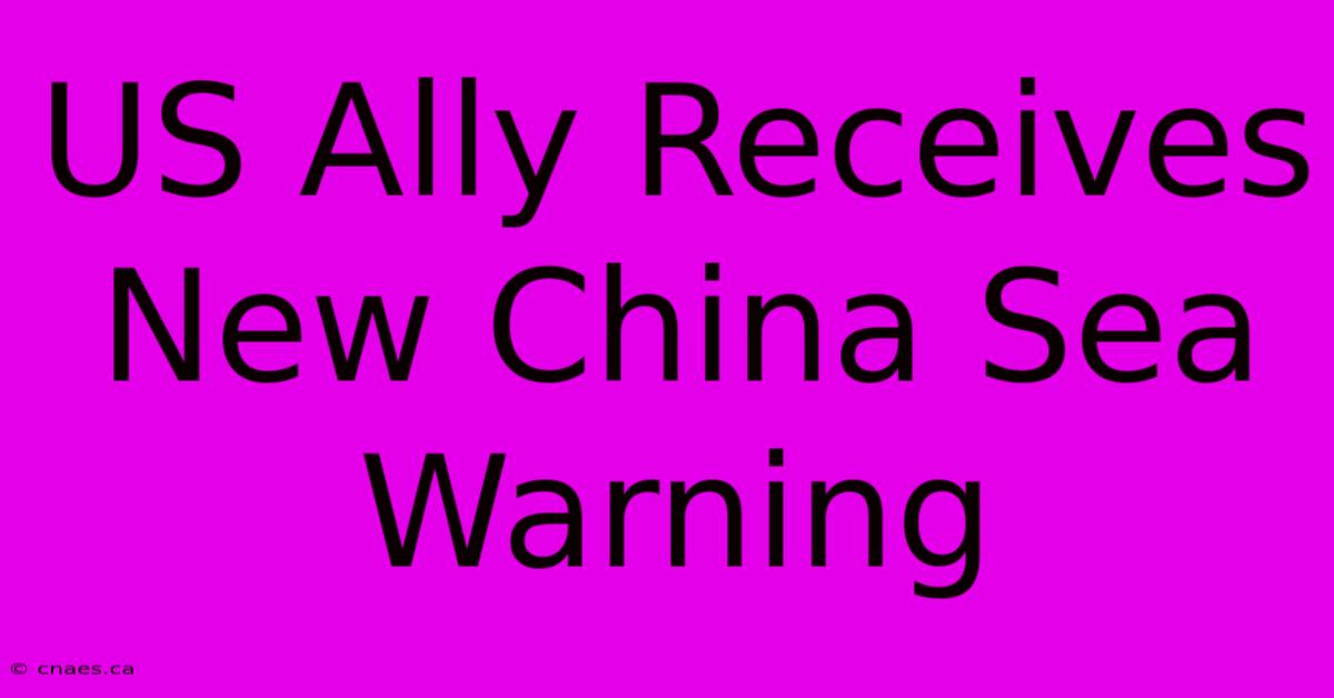 US Ally Receives New China Sea Warning