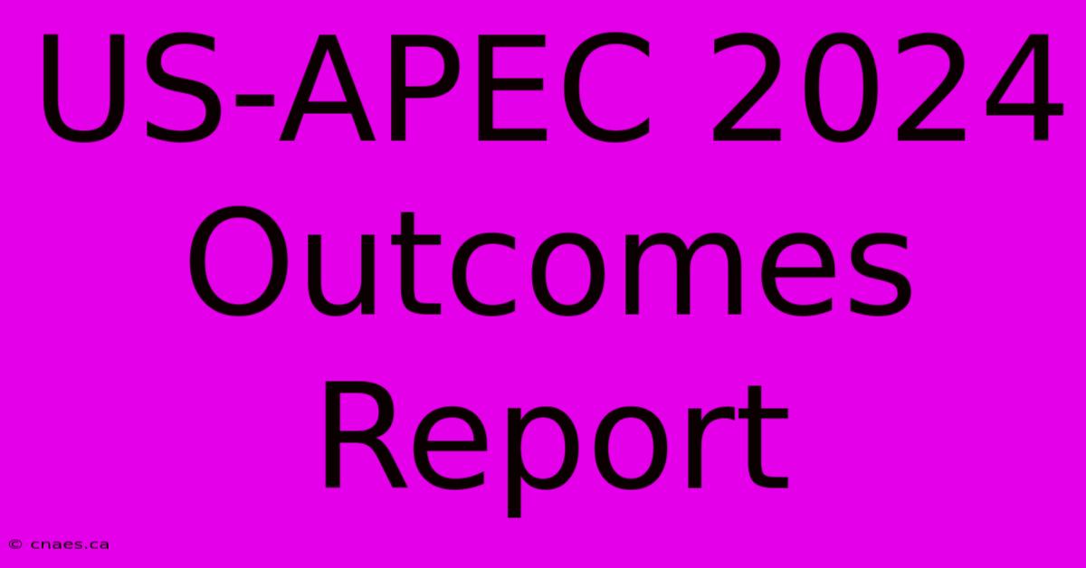 US-APEC 2024 Outcomes Report