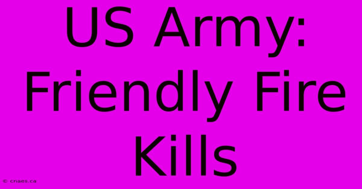 US Army: Friendly Fire Kills