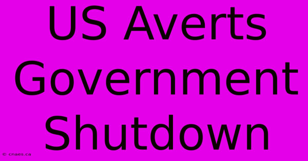 US Averts Government Shutdown