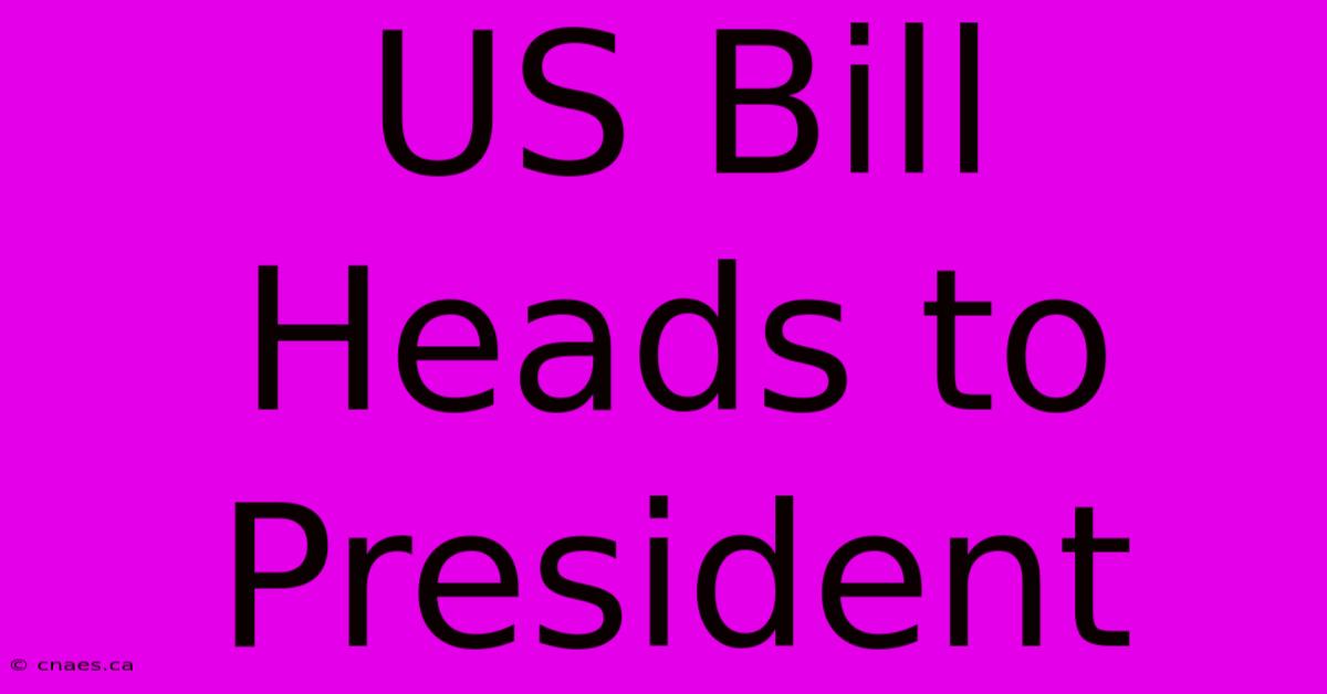 US Bill Heads To President