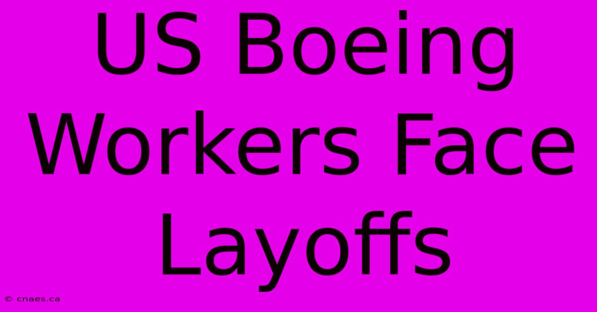 US Boeing Workers Face Layoffs