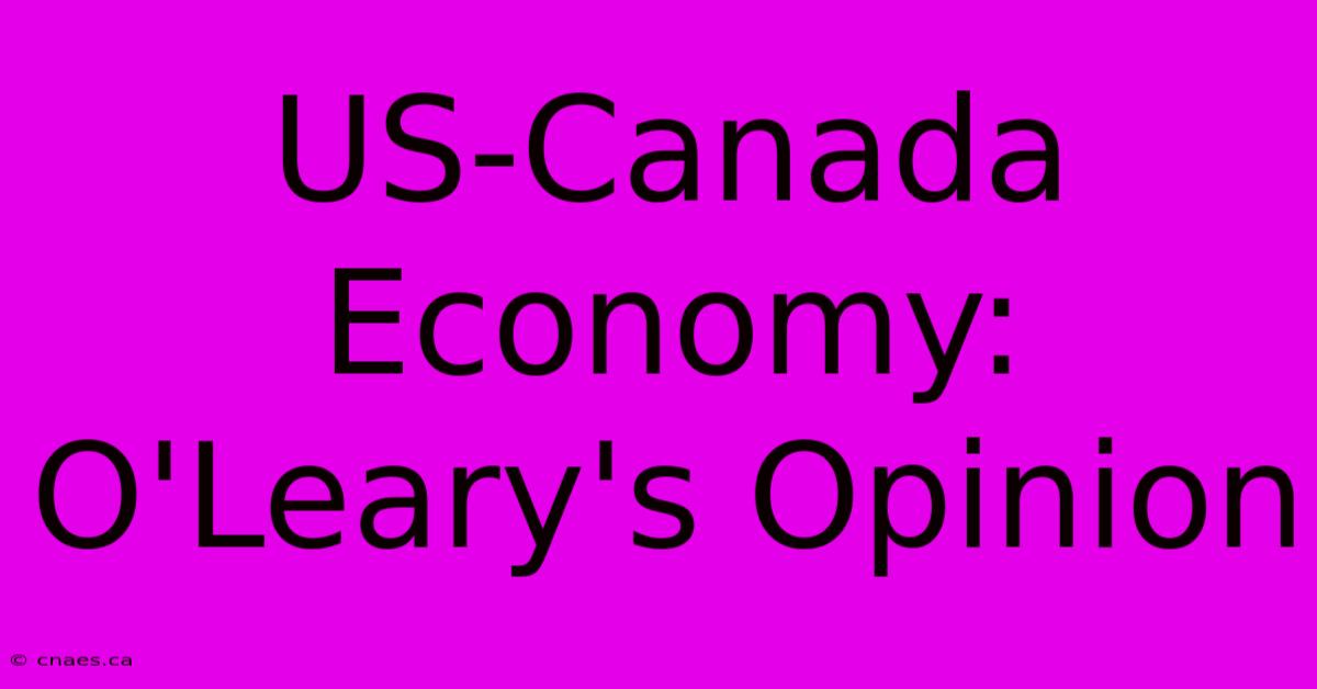 US-Canada Economy: O'Leary's Opinion