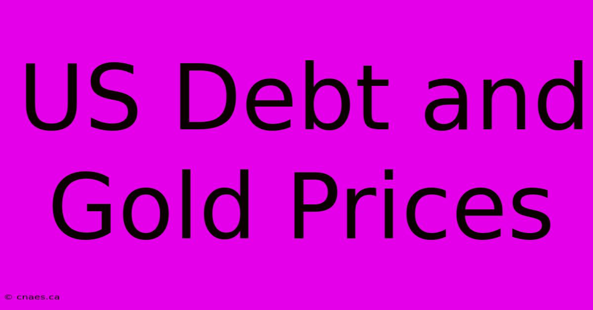 US Debt And Gold Prices