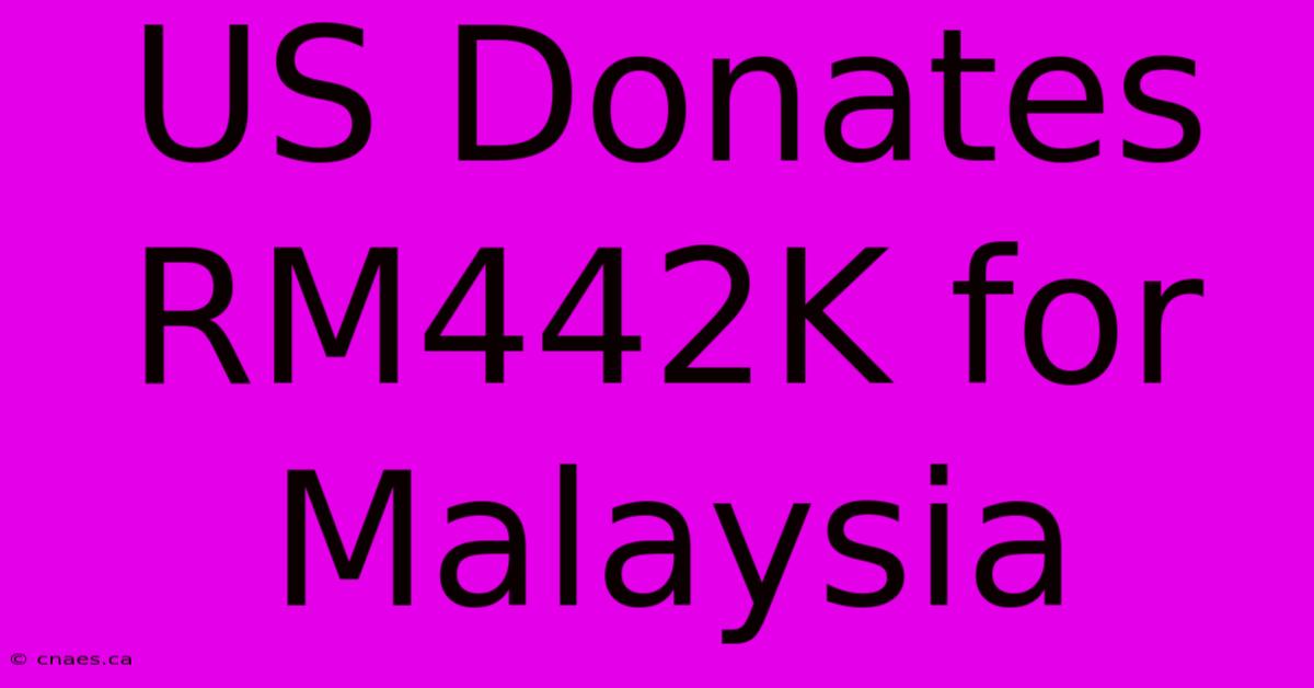 US Donates RM442K For Malaysia