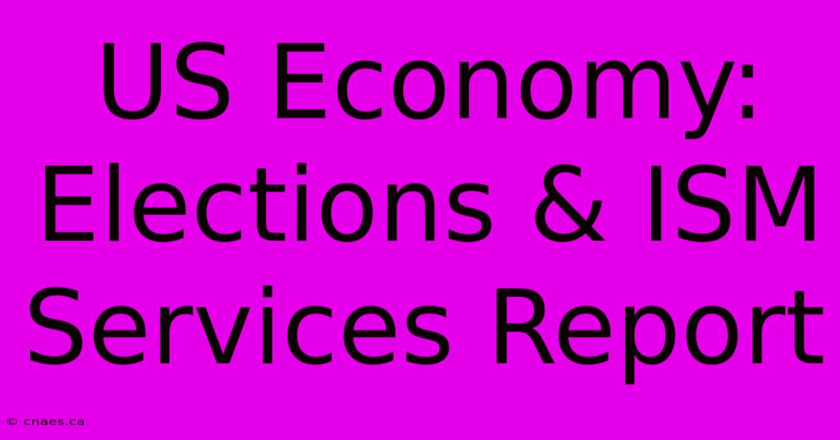 US Economy: Elections & ISM Services Report