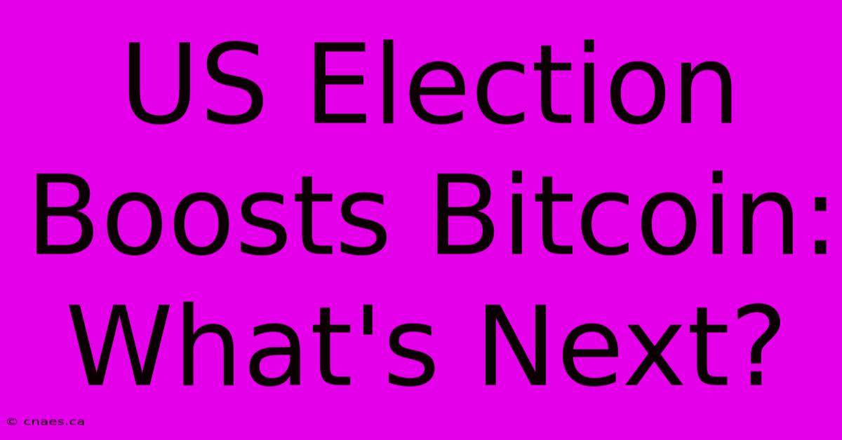 US Election Boosts Bitcoin: What's Next?