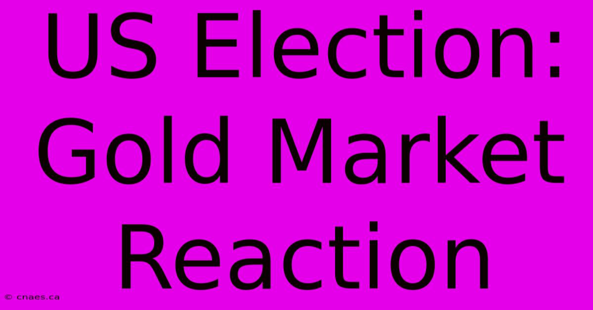 US Election: Gold Market Reaction 