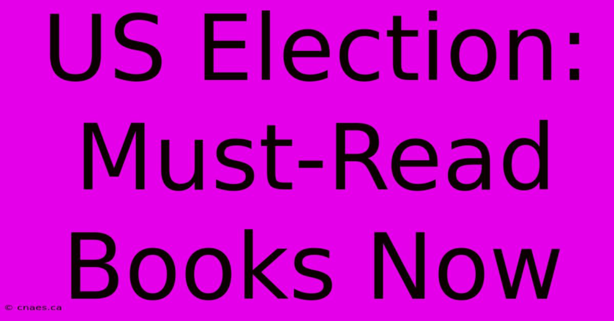 US Election: Must-Read Books Now