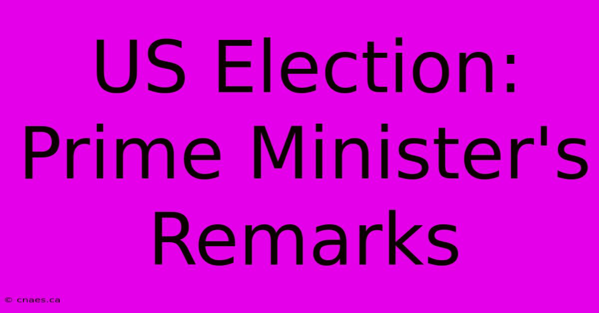 US Election: Prime Minister's Remarks