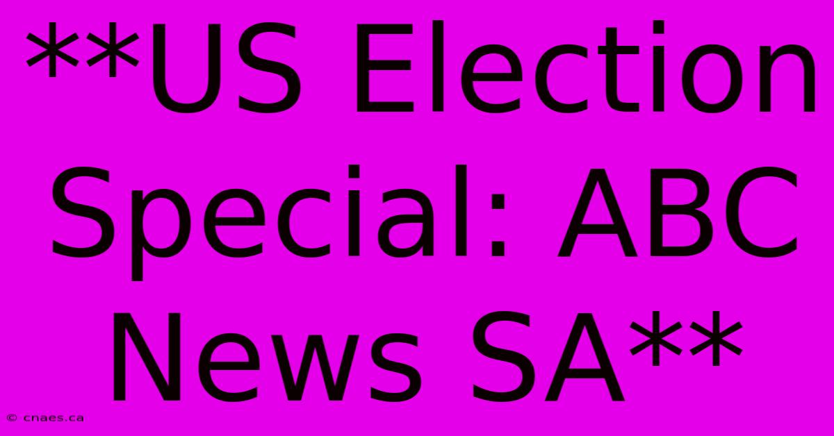 **US Election Special: ABC News SA**