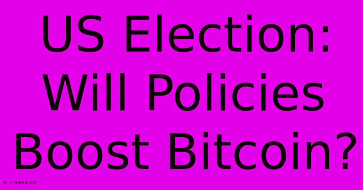 US Election: Will Policies Boost Bitcoin?