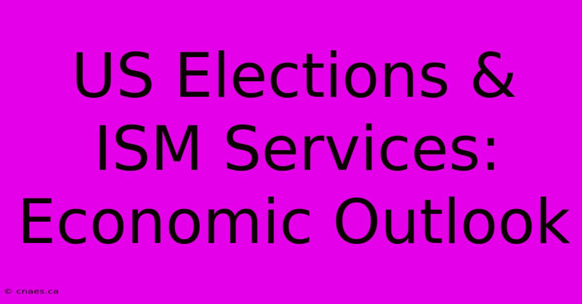 US Elections & ISM Services: Economic Outlook