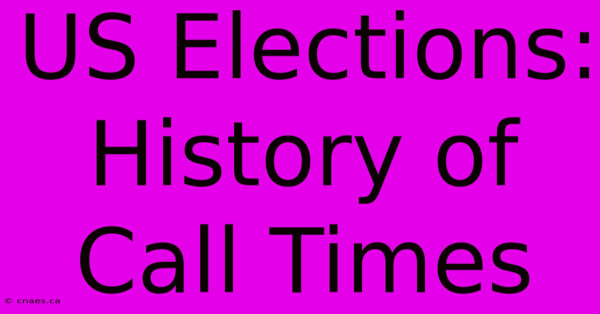 US Elections: History Of Call Times