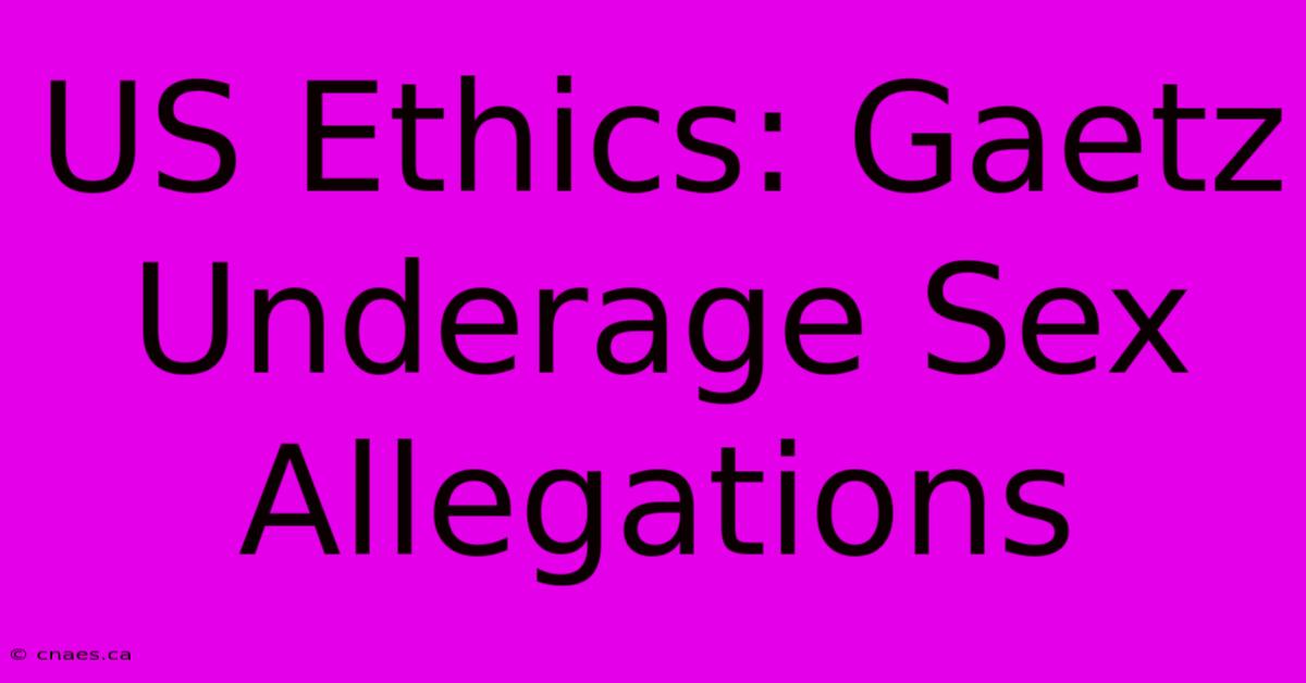 US Ethics: Gaetz Underage Sex Allegations