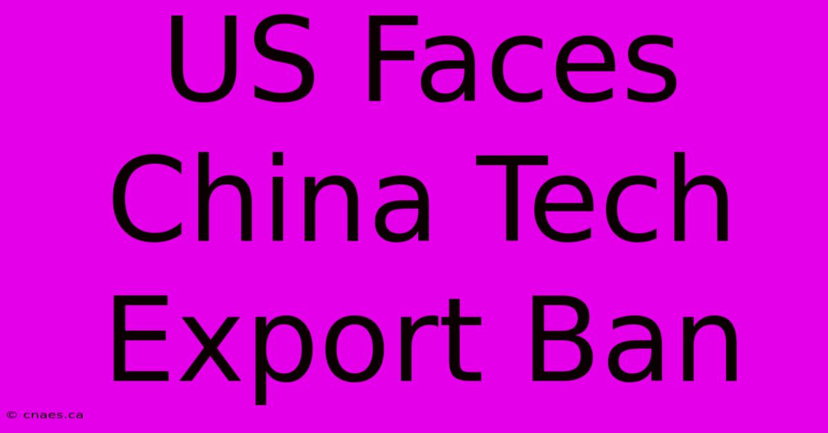 US Faces China Tech Export Ban