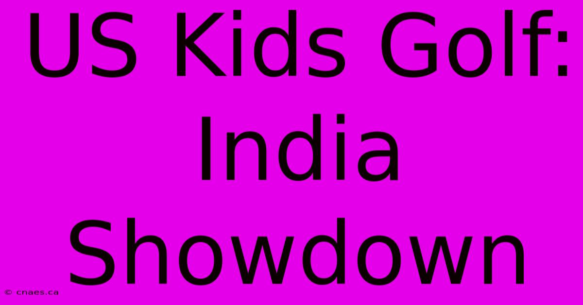 US Kids Golf: India Showdown