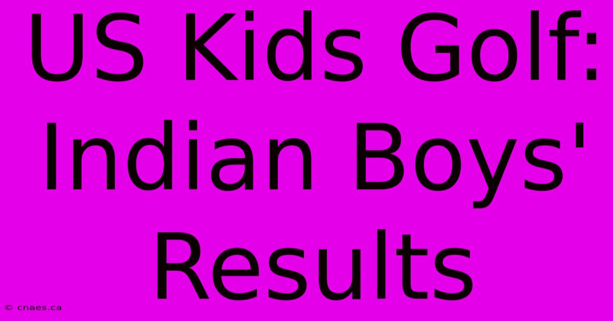 US Kids Golf: Indian Boys' Results