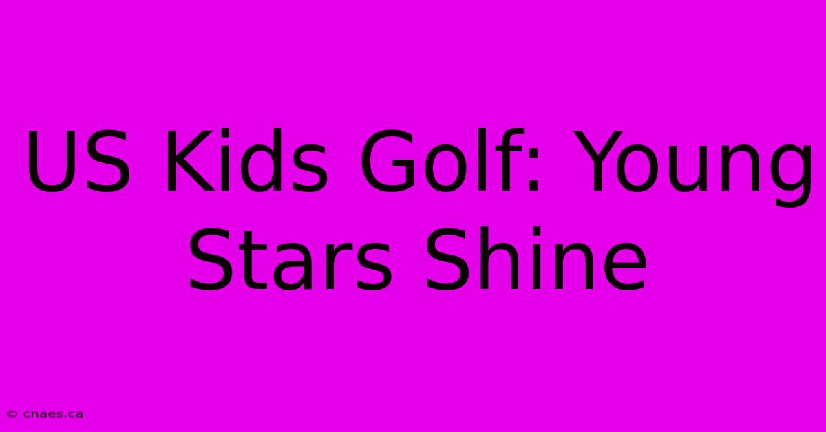 US Kids Golf: Young Stars Shine