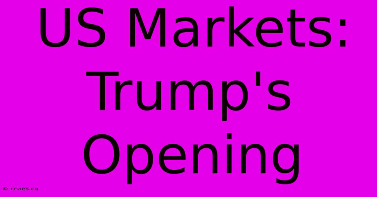 US Markets: Trump's Opening