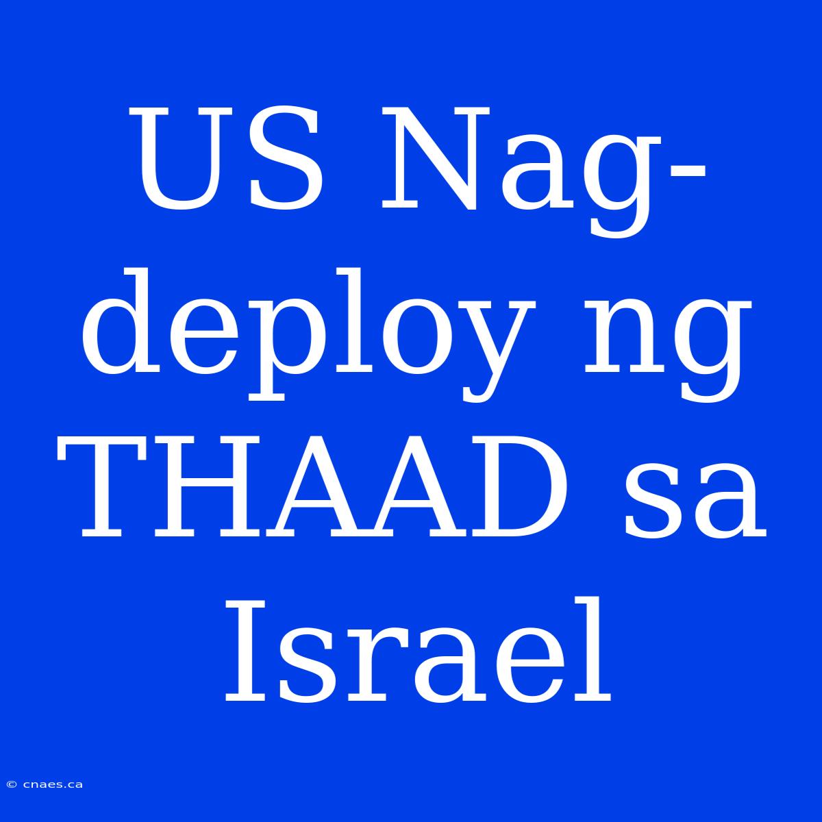 US Nag-deploy Ng THAAD Sa Israel