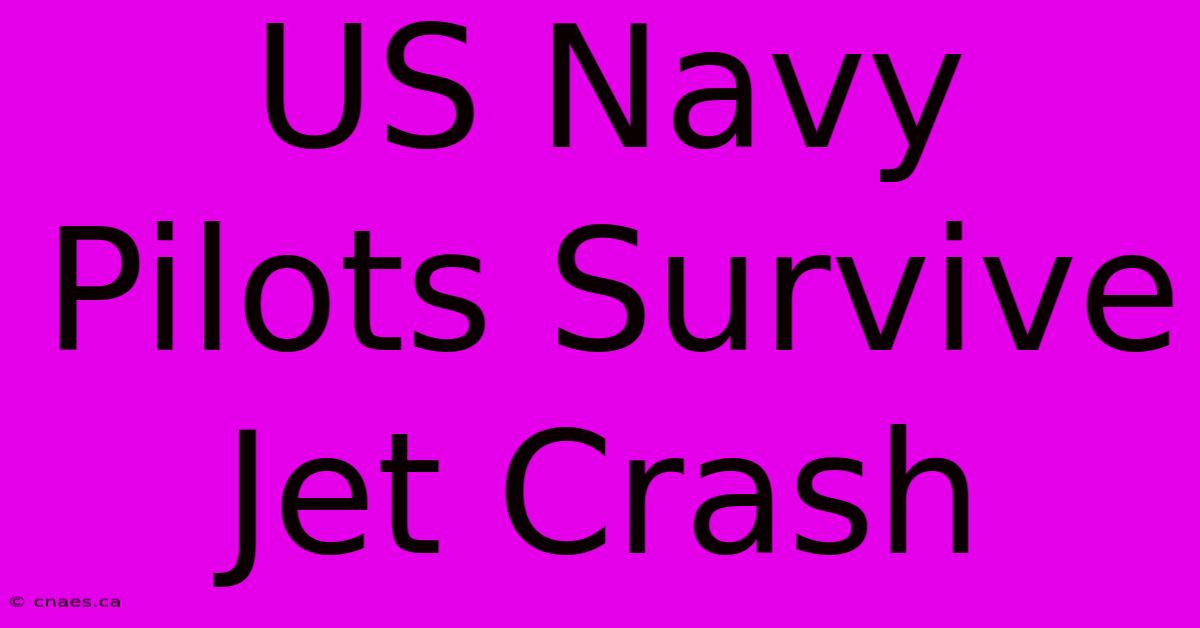 US Navy Pilots Survive Jet Crash